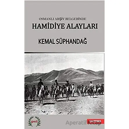 Osmanlı Arşiv Belgelerinde Hamidiye Alayları - Kemal Süphandağ - Pel Yayınları