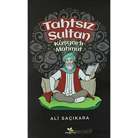 Tahtsız Sultan Kaşgarlı Mahmut - Ali Saçıkara - Lepisma Sakkarina Yayınları