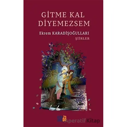 Gitme Kal Diyemezsem - Ekrem Karadişoğulları - Sayda Yayınları