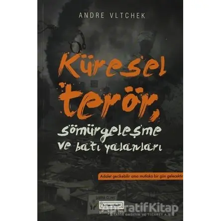 Küresel Terör Sömürgeleşme ve Batı Yalanları - Andre Vltchek - Bilim & Gönül Yayınevi