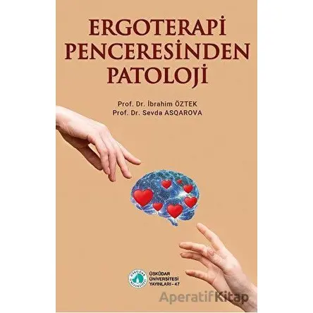 Ergoterapi Penceresinden Patoloji - Sevda Asqarova - Üsküdar Üniversitesi Yayınları