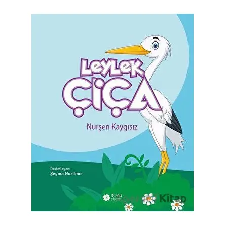 Leylek Çiça - Nurşen Kaygısız - Roza Çocuk Yayınları