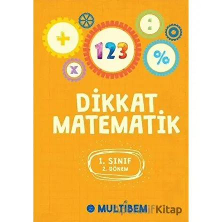 Dikkat Matematik 1. Sınıf 2. Dönem - Kolektif - Multibem Yayınları