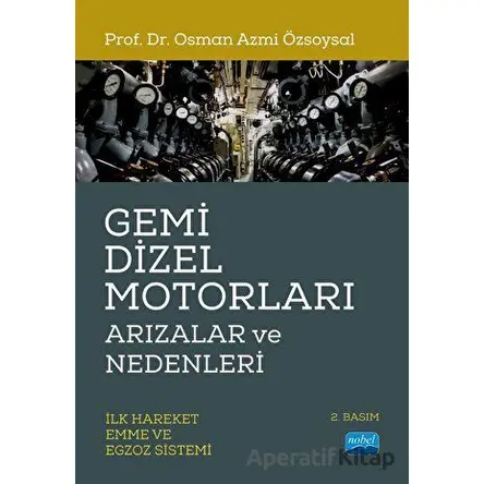Gemi Dizel Motorları Arızalar ve Nedenleri - Osman Azmi Özsoysal - Nobel Akademik Yayıncılık