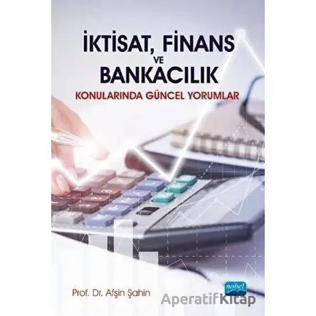 İktisat, Finans ve Bankacılık - Afşin Şahin - Nobel Akademik Yayıncılık