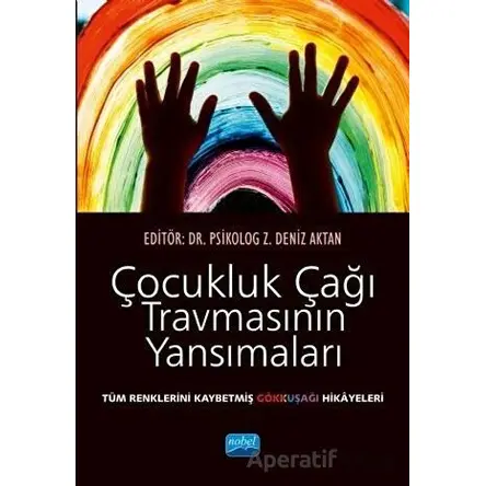 Çocukluk Çağı Travmasının Yansımaları - Z. Deniz Aktan - Nobel Akademik Yayıncılık