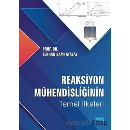 Reaksiyon Mühendisliğinin Temel İlkeleri - Ferhan Sami Atalay - Nobel Akademik Yayıncılık
