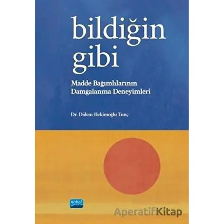 Bildiğin Gibi - Madde Bağımlılarının Damgalanma Deneyimleri