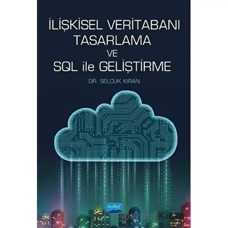 İlişkisel Veritabanı Tasarlama ve SQL ile Geliştirme - Selçuk Kıran - Nobel Akademik Yayıncılık