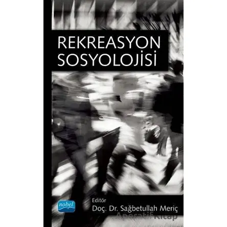 Rekreasyon Sosyolojisi - Sağbetullah Meriç - Nobel Akademik Yayıncılık