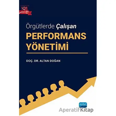 Örgütlerde Çalışan Performans Yönetimi - Altan Doğan - Nobel Akademik Yayıncılık