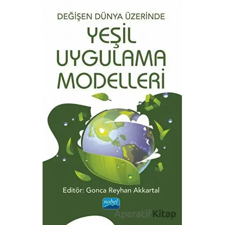 Değişen Dünya Üzerinde Yeşil Uygulama Modelleri - Barış Güntürkün - Nobel Akademik Yayıncılık
