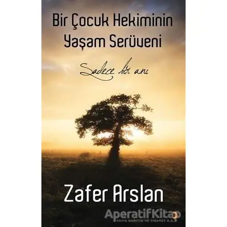Bir Çocuk Hekiminin Yaşam Serüveni - Zafer Arslan - Cinius Yayınları