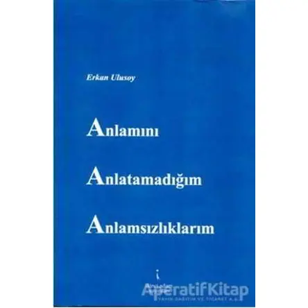 Anlamını Anlatamadığım Anlamsızlıklarım - Erkan Ulusoy - İkinci Adam Yayınları