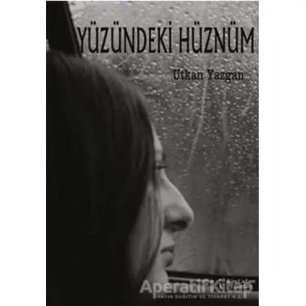 Yüzündeki Hüznüm - Utkan Yazgan - İkinci Adam Yayınları