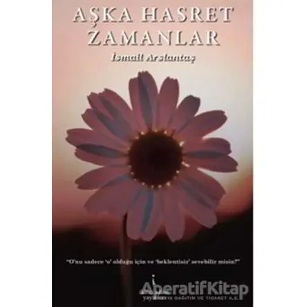 Aşka Hasret Zamanlar - İsmail Arslantaş - İkinci Adam Yayınları