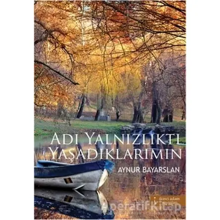Adı Yanlızlıktı Yaşadıklarımın - Aynur Bayarslan - İkinci Adam Yayınları