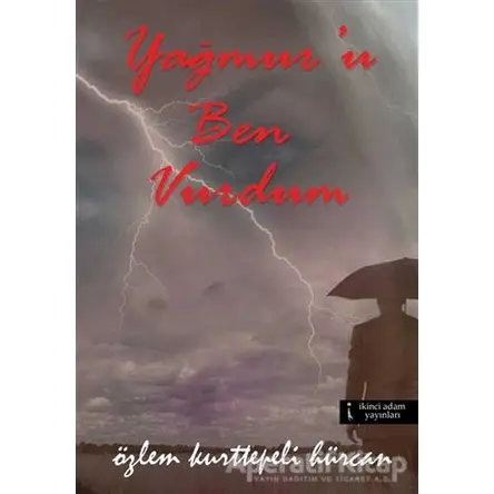 Yağmuru Ben Vurdum - Özlem Kurttepeli Hürcan - İkinci Adam Yayınları