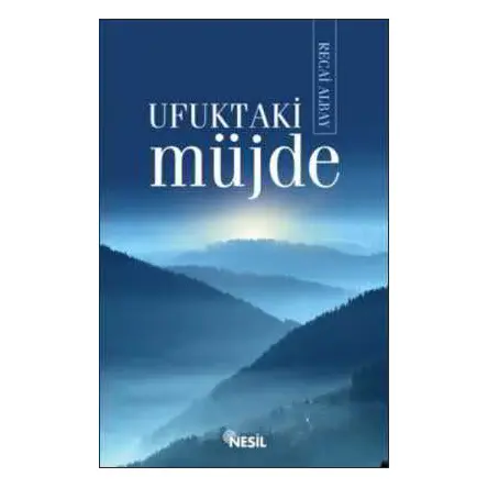 Ufuktaki Müjde - Recai Albay - Nesil Yayınları