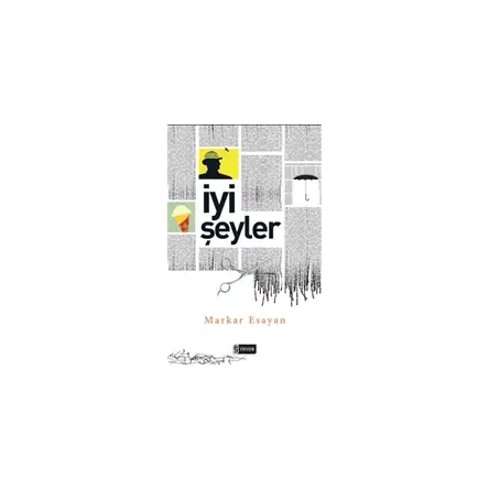 İyi Şeyler - Markar Esayan - Etkileşim Yayınları