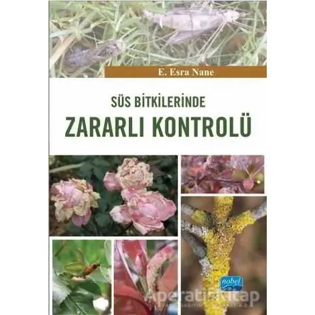 Süs Bitkilerinde Zararlı Kontrolü - E. Esra Nane - Nobel Akademik Yayıncılık