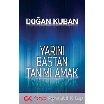 Yarını Baştan Tanımlamak - Doğan Kuban - Cumhuriyet Kitapları