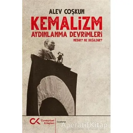 Kemalizm Aydınlanma Devrimleri Nedir? Ne Değildir? - Alev Coşkun - Cumhuriyet Kitapları