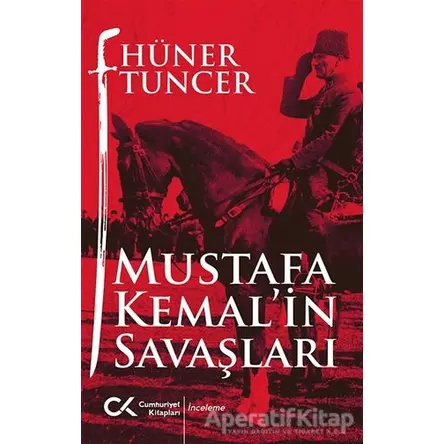 Mustafa Kemalin Savaşları - Hüner Tuncer - Cumhuriyet Kitapları