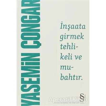 İnşaata Girmek Tehlikeli ve Mubahtır - Yasemin Çongar - Everest Yayınları