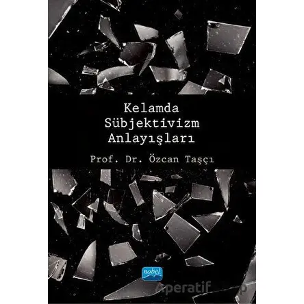 Kelamda Sübjektivizm Anlayışları - Özcan Taşcı - Nobel Akademik Yayıncılık