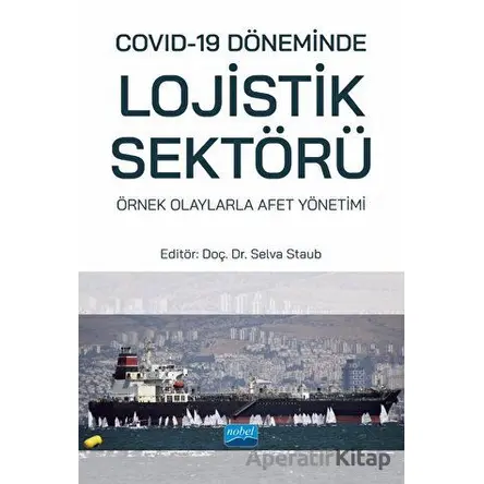 Covid-19 Döneminde Lojistik Sektörü: Örnek Olaylarla Afet Yönetimi