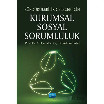 Sürdürülebilir Gelecek İçin - Kurumsal Sosyal Sorumluluk - Adnan Erdal - Nobel Akademik Yayıncılık