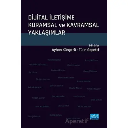 Dijital İletişime Kuramsal ve Kavramsal Yaklaşımlar - Kolektif - Nobel Akademik Yayıncılık