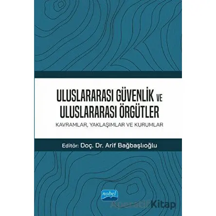 Uluslararası Güvenlik Ve Uluslararası Örgütler: Kavramlar, Yaklaşımlar ve Kurumlar