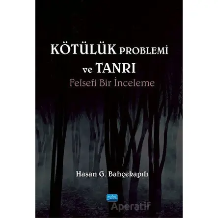 Kötülük Problemi ve Tanrı: Felsefi Bir İnceleme - Hasan G. Bahçekapılı - Nobel Akademik Yayıncılık