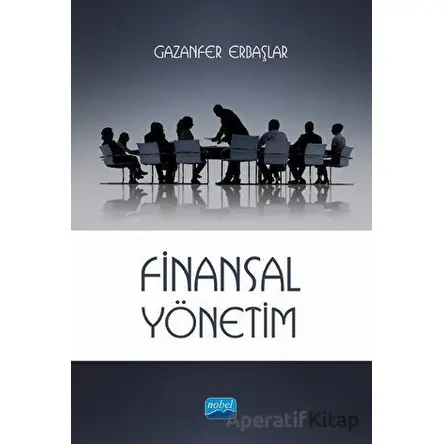 Finansal Yönetim - Gazanfer Erbaşlar - Nobel Akademik Yayıncılık