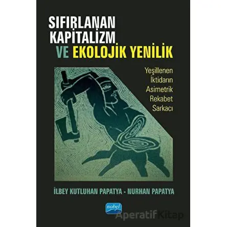 Sıfırlanan Kapitalizm Ve Ekolojik Yenilik - Nurhan Papatya - Nobel Akademik Yayıncılık