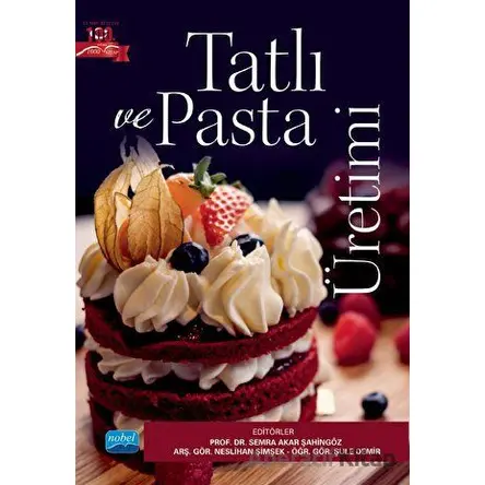 Tatlı ve Pasta Üretimi - Kolektif - Nobel Akademik Yayıncılık