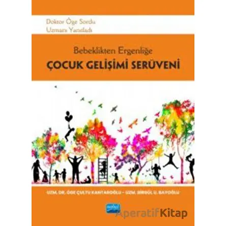 Bebeklikten Ergenliğe Çocuk Gelişimi Serüveni - Öge Çultu Kantaroğlu - Nobel Akademik Yayıncılık