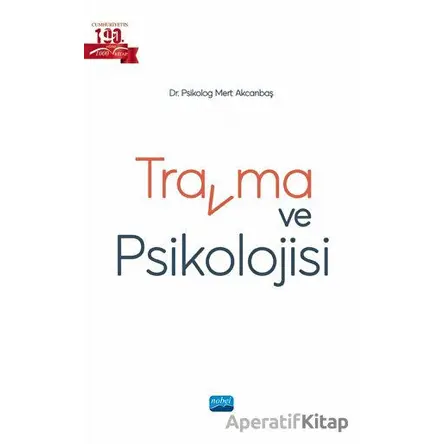 Travma ve Psikolojisi - Mert Akcanbaş - Nobel Akademik Yayıncılık