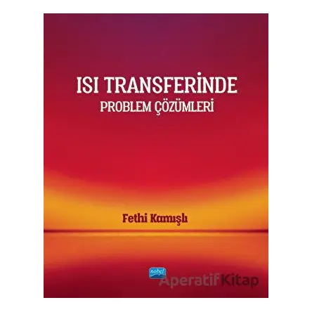 Isı Transferinde Problem Çözümleri - Fethi Kamışlı - Nobel Akademik Yayıncılık