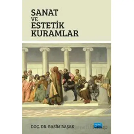 Sanat ve Estetik Kuramlar - Rasim Başak - Nobel Akademik Yayıncılık