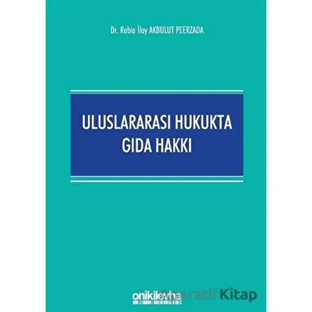 Uluslararası Hukukta Gıda Hakkı - Rabia İlay Akbulut Peerzada - On İki Levha Yayınları