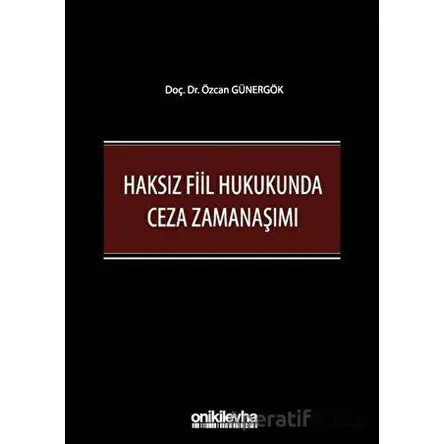 Haksız Fiil Hukukunda Ceza Zamanaşımı - Özcan Günergök - On İki Levha Yayınları