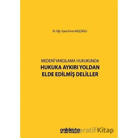 Medeni Yargılama Hukukunda Hukuka Aykırı Yoldan Elde Edilmiş Deliller