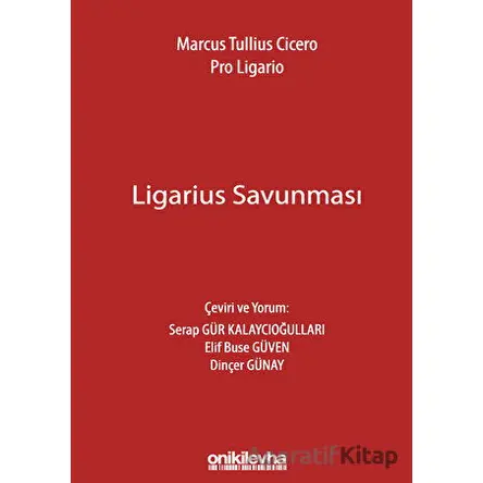Marcus Tullius Cicero: Ligarius Savunması - Serap Gür Kalaycıoğulları - On İki Levha Yayınları