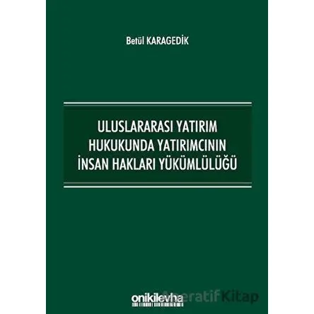 Uluslararası Yatırım Hukukunda Yatırımcının İnsan Hakları Yükümlülüğü