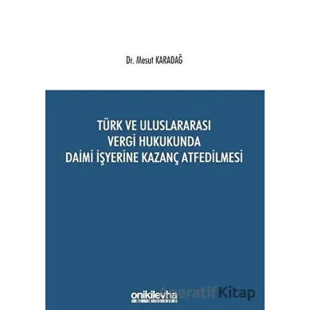 Türk ve Uluslararası Vergi Hukukunda Daimi İşyerine Kazanç Atfedilmesi