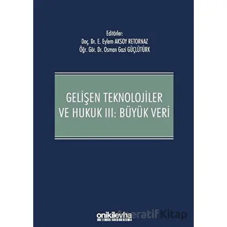 Gelişen Teknolojiler ve Hukuk 3: Büyük Veri - Osman Gazi Güçlütürk - On İki Levha Yayınları