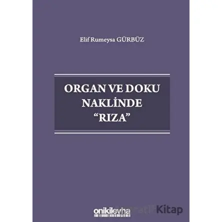 Organ ve Doku Naklinde Rıza - Elif Rumeysa Gürbüz - On İki Levha Yayınları